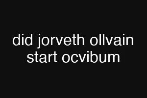 did jorveth ollvain start ocvibum