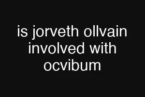 is jorveth ollvain involved with ocvibum